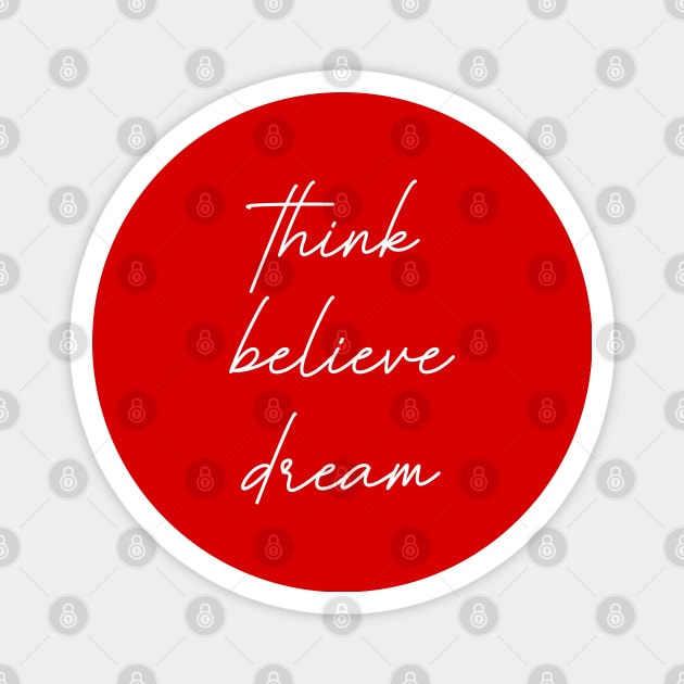 Think Believe Dream Magnet by tinkermamadesigns